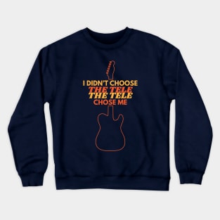 I Didn't Choose The Tele The Tele Chose Me Crewneck Sweatshirt